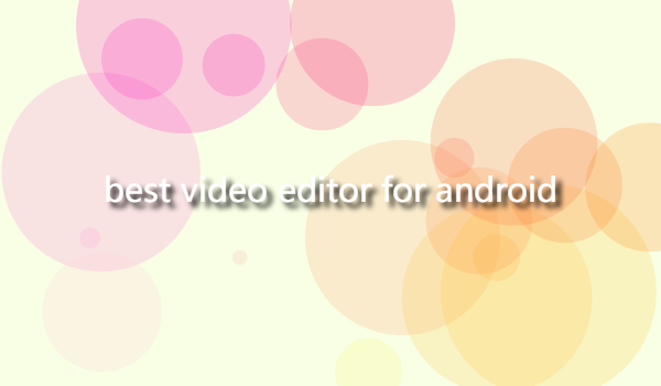 What are the best video editor for Android插图