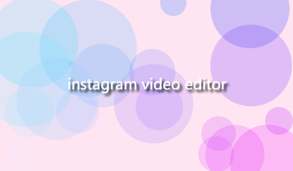 Some of the features of instagram video editor缩略图